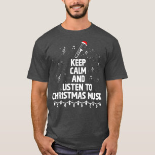 Keep Calm And Listen To Christmas Music Xmas Music T-Shirt