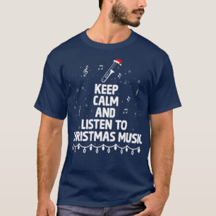 Keep Calm And Listen To Christmas Music Xmas Music T-Shirt