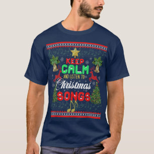 Keep Calm And Listen To Christmas Songs Ugly Xmas  T-Shirt