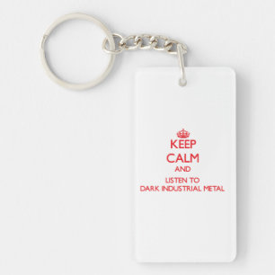 Keep calm and listen to DARK INDUSTRIAL METAL Key Ring