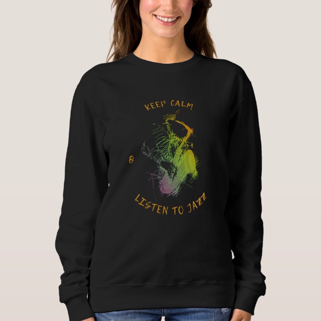 Keep calm and listen to jazz. sweatshirt (Front)