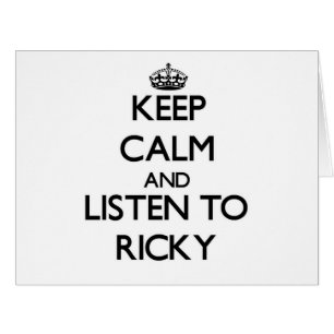 Keep Calm and Listen to Ricky