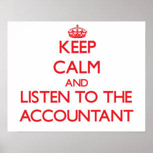 Keep Calm and Listen to the Accountant Poster
