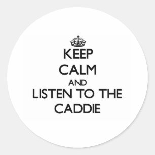 Keep Calm and Listen to the Caddie Classic Round Sticker