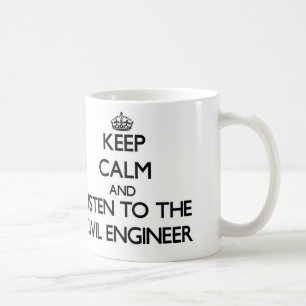 Keep Calm and Listen to the Civil Engineer Coffee Mug