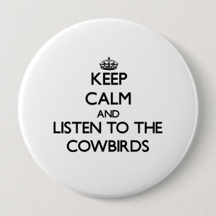 Keep calm and Listen to the Cowbirds 10 Cm Round Badge
