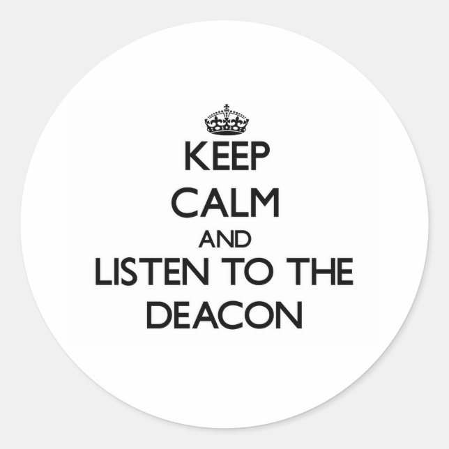Keep Calm and Listen to the Deacon Classic Round Sticker (Front)