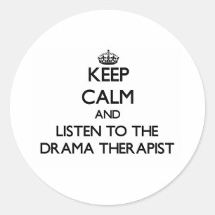 Keep Calm and Listen to the Drama Therapist Classic Round Sticker