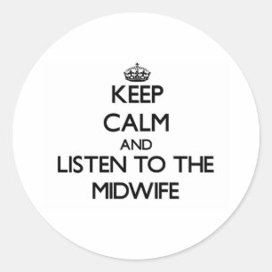 Keep Calm and Listen to the Midwife Classic Round Sticker