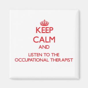 Keep Calm and Listen to the Occupational Therapist Magnet