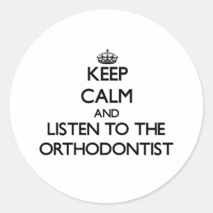 Keep Calm and Listen to the Orthodontist Classic Round Sticker