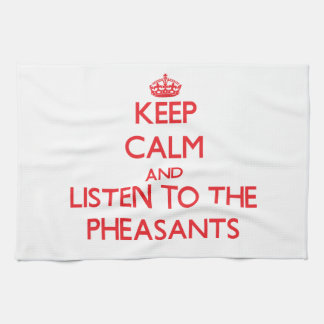 Keep calm and listen to the Pheasants Tea Towel