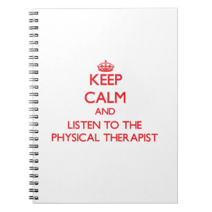 Keep Calm and Listen to the Physical Therapist Notebook