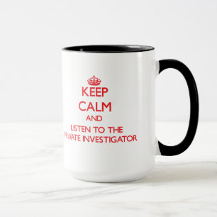 Keep Calm and Listen to the Private Investigator Mug