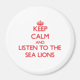 Keep calm and listen to the Sea Lions Magnet