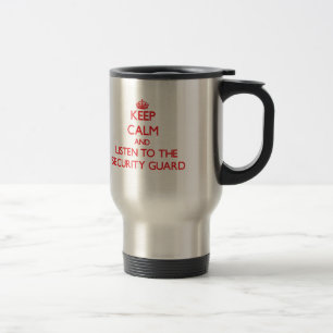 Keep Calm and Listen to the Security Guard Travel Mug