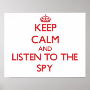 Keep Calm and Listen to the Spy Poster