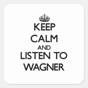 Keep calm and Listen to Wagner Square Sticker