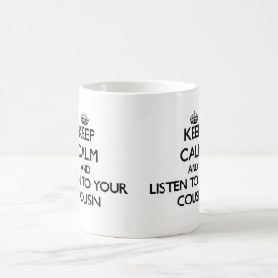 Keep Calm and Listen to your Cousin Coffee Mug