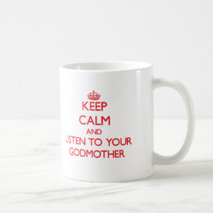 Keep Calm and Listen to your Godmother Coffee Mug
