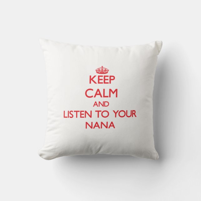 Keep Calm and Listen to  your Nana Cushion (Front)
