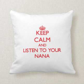 Keep Calm and Listen to  your Nana Cushion
