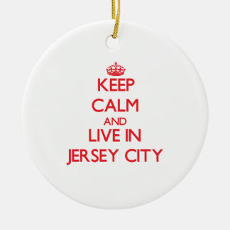 Keep Calm and Live in Jersey City Ceramic Ornament