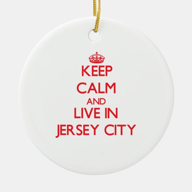 Keep Calm and Live in Jersey City Ceramic Ornament (Front)