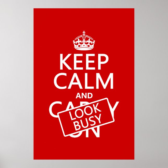Keep Calm and Look Busy (any colour) Poster (Front)