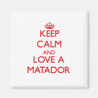 Keep Calm and Love a Matador