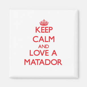 Keep Calm and Love a Matador Magnet