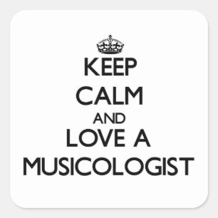 Keep Calm and Love a Musicologist Square Sticker