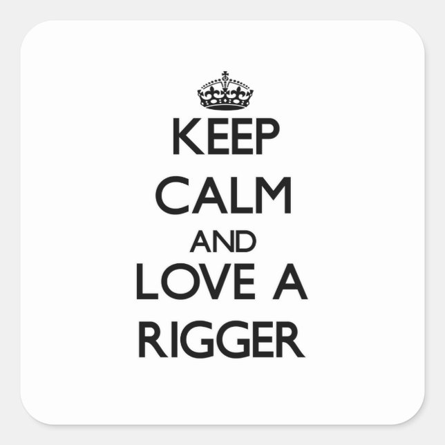 Keep Calm and Love a Rigger Square Sticker (Front)