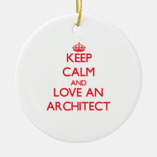 Keep Calm and Love an Architect Ceramic Ornament