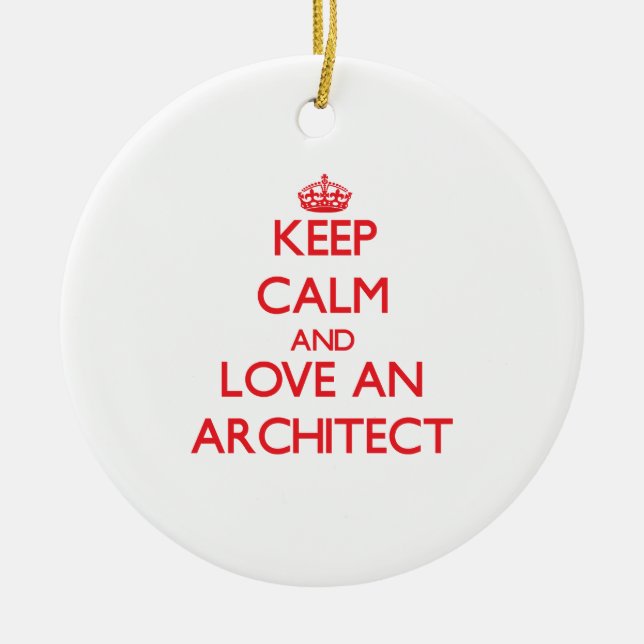 Keep Calm and Love an Architect Ceramic Ornament (Front)