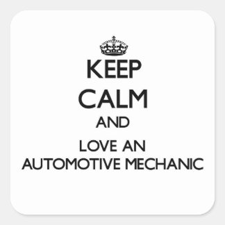 Keep Calm and Love an Automotive Mechanic Square Sticker
