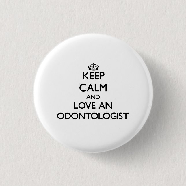 Keep Calm and Love an Odontologist 3 Cm Round Badge (Front)