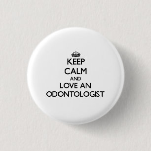 Keep Calm and Love an Odontologist 3 Cm Round Badge