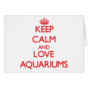 Keep calm and love Aquariums