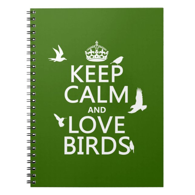 Keep Calm and Love Birds (any background colour) Notebook (Front)