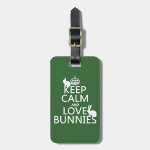 Keep Calm and Love Bunnies - all colours Luggage Tag