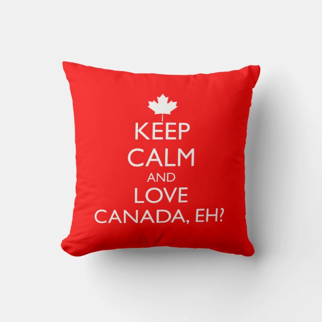 KEEP CALM AND LOVE CANADA, EH? CUSHION (Front)