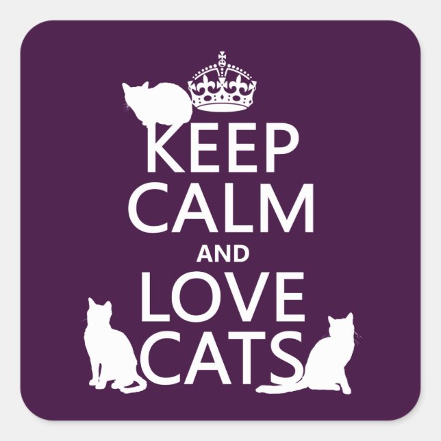 Keep Calm and Love Cats (in any colour) Square Sticker (Front)