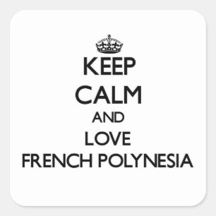 Keep Calm and Love French Polynesia Square Sticker