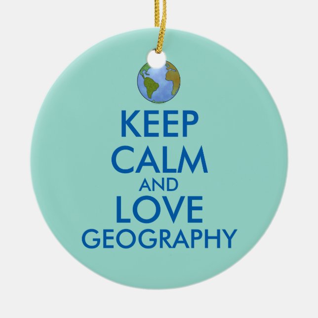 Keep Calm and Love Geography Customisable Ceramic Ornament (Front)