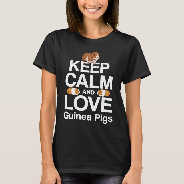 Keep Calm And Love guinea Pigs Guinea Pig Rodent T-Shirt (Front)