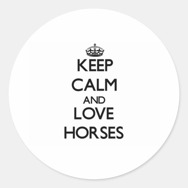 Keep calm and love Horses Classic Round Sticker (Front)