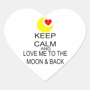 Keep Calm And Love Me To The Moon & Back Heart Sticker