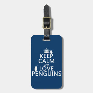 Keep Calm and Love Penguins (any colour) Luggage Tag