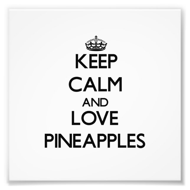 Keep calm and love Pineapples Photo Print (Front)